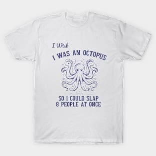 Wish I Was An Octopus So I Could Slap 8 People At Once Retro T-Shirt